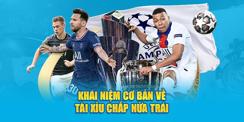 Khái niệm cơ bản về tài xỉu chấp nửa trái