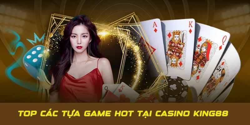 Top game hot tại sảnh cược casino KING88 của nhà cái