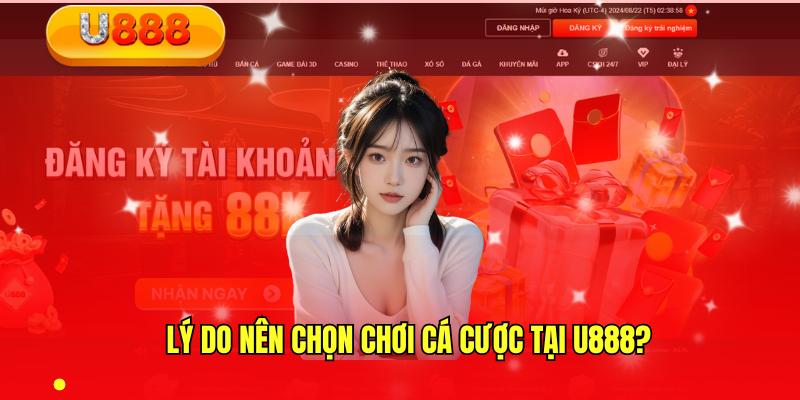 Lý do nhiều anh em trải nghiệm tại U888